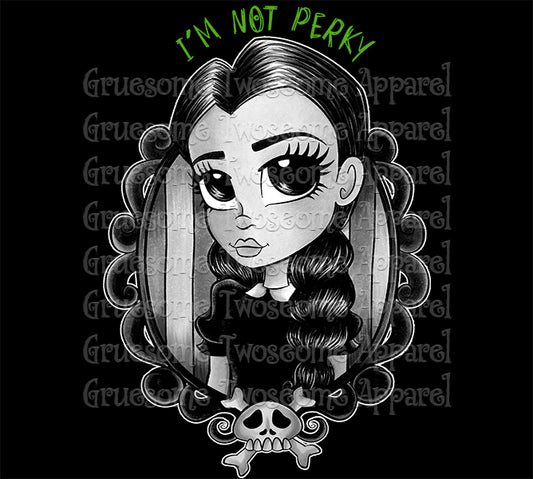 I'm Not Perky Pre-Order Shirt - WOMEN'S